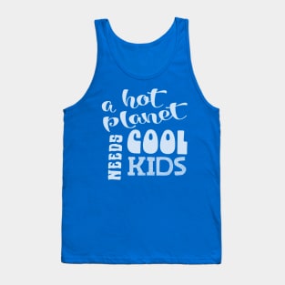 A Hot Planet Needs Cool Kids white script Tank Top